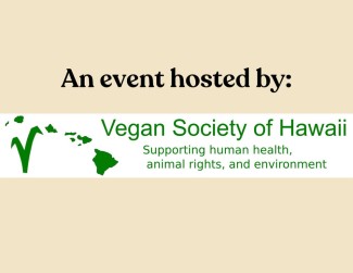 An event hosted by the Vegan Societyof Hawaii