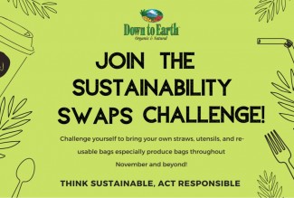 Join the sustainability swaps challenge! Challenge yourself to bring your own straws, utensils, and reusable bags (especially produce bags) from November and beyond!